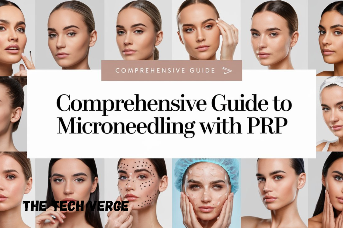 Comprehensive Guide to Microneedling with PRP: Benefits, Cost, Side Effects, and More- The Tech Verge